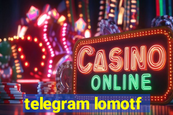 telegram lomotf